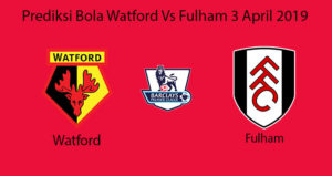 Prediksi Bola Watford Vs Fulham 3 April 2019