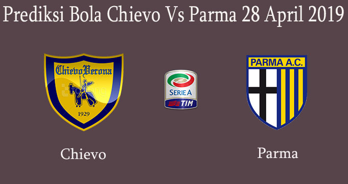 Prediksi Bola Chievo Vs Parma 28 April 2019