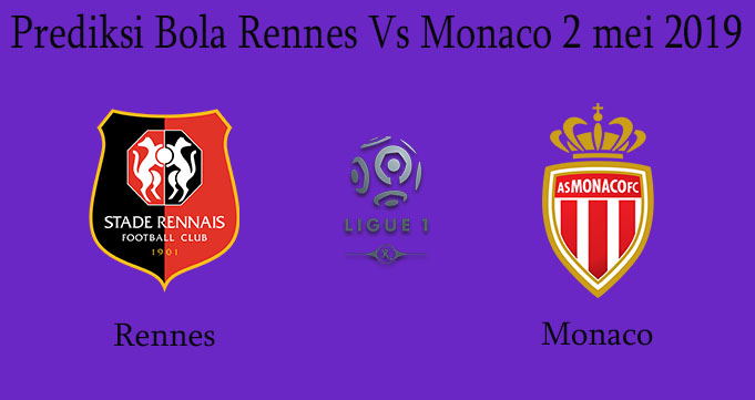 Prediksi Bola Rennes Vs Monaco 2 mei 2019