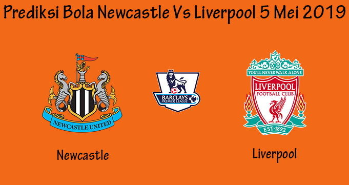 Prediksi Bola Newcastle Vs Liverpool 5 Mei 2019