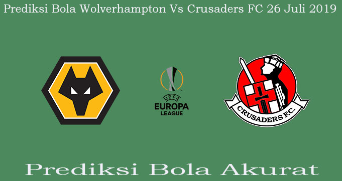 Prediksi Bola Wolverhampton Vs Crusaders FC 26 Juli 2019
