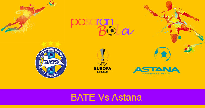 Prediksi Bola BATE Vs Astana 30 Agustus 2019