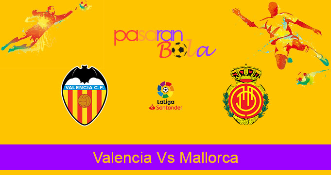 Prediksi Bola Valencia Vs Mallorca 1 September 2019