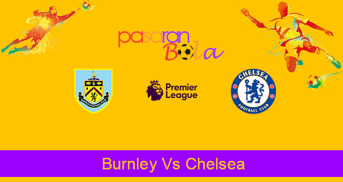 Prediksi Bola Burnley Vs Chelsea 26 Oktober 2019