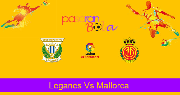 Prediksi Bola Leganes Vs Mallorca 26 Oktober 2019