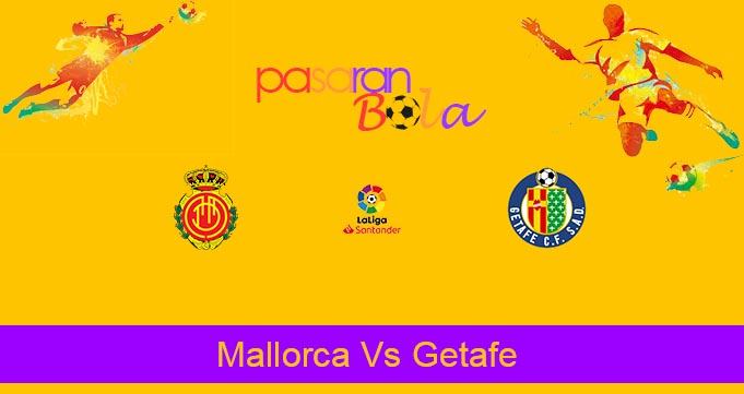 Prediksi Bola Mallorca Vs Getafe 2 Maret 2020