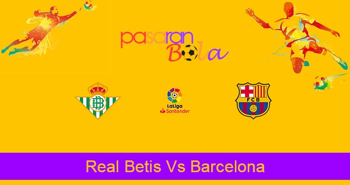 Prediksi Bola Real Betis Vs Barcelona 10 Februari 2020