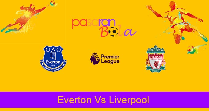 Prediksi Bola Everton Vs Liverpool 22 Juni 2020