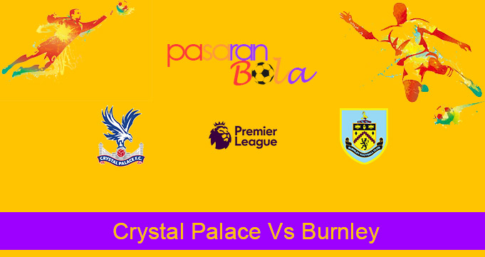 Prediksi Bola Crystal Palace Vs Burnley 13 Februari 2021
