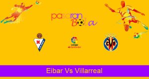 Prediksi Bola Eibar Vs Villarreal 15 Maret 2021