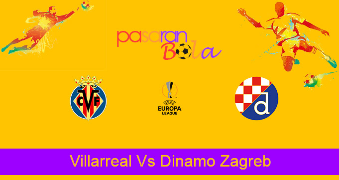 Prediksi Bola Villarreal Vs Dinamo Zagreb 16 April 2021