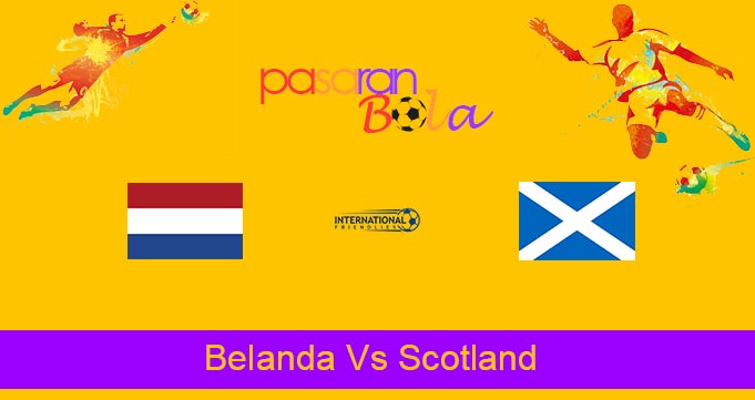 Prediksi Bola Belanda Vs Scotland 3 Juni 2021