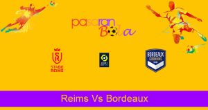 Prediksi Bola Reims Vs Bordeaux 24 Mei 2021