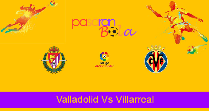 Prediksi Bola Valladolid Vs Villarreal 14 Mei 2021