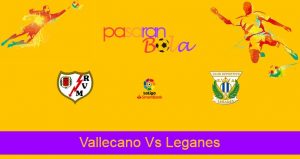 Prediksi Bola Vallecano Vs Leganes 4 Juni 2021