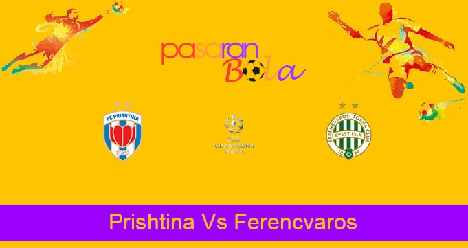 Prediksi Bola Prishtina Vs Ferencvaros 14 Juli 2021