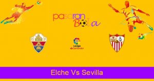 Prediksi Bola Elche Vs Sevilla 29 Agustus 2021
