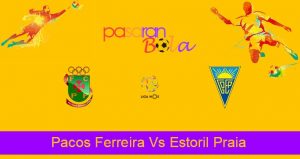 Prediksi Bola Pacos Ferreira Vs Estoril Praia 24 Agustus 2021