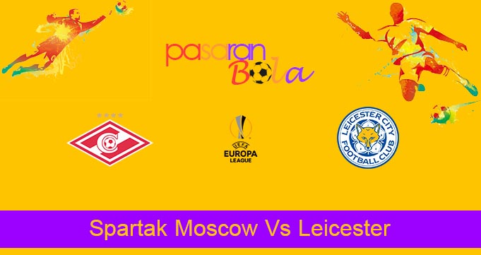 Prediksi Bola Spartak Moscow Vs Leicester 20 Oktober 2021