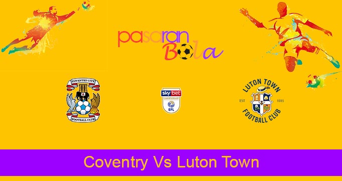 Prediksi Bola Coventry Vs Luton Town 1 Januari 2022