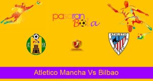 Prediksi Bola Atletico Mancha Vs Bilbao 7 Januari 2022