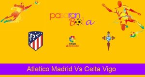 Prediksi Bola Atletico Madrid Vs Celta Vigo 27 Februari 2022
