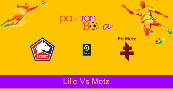 Prediksi Bola Lille Vs Metz 19 Februari 2022