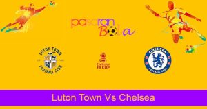 Prediksi Bola Luton Town Vs Chelsea 3 Maret 2022
