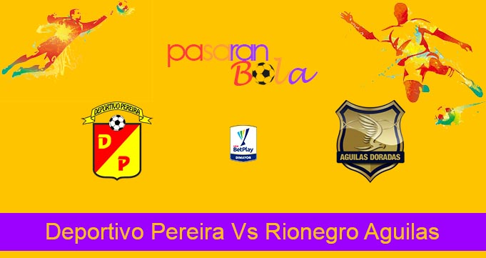 Prediksi Bola Deportivo Pereira Vs Rionegro Aguilas 20 September 2022