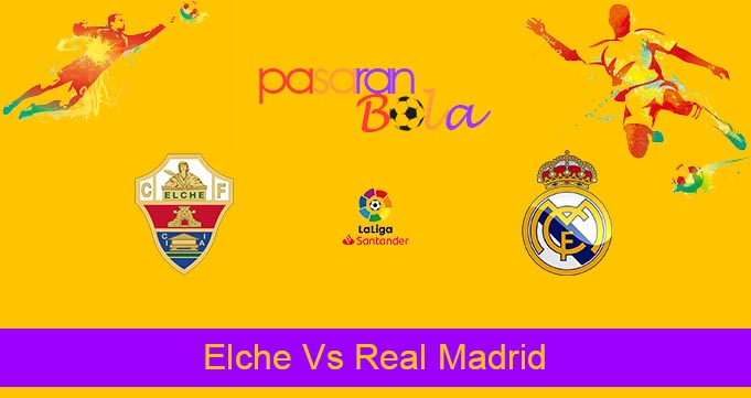 Prediksi Bola Elche Vs Real Madrid 20 Oktober 2022