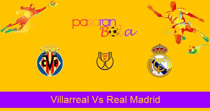 Prediksi Bola Villarreal Vs Real Madrid 20 Januari 2023
