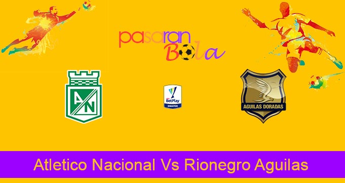 Prediksi Bola Atletico Nacional Vs Rionegro Aguilas 2 Juni 2023