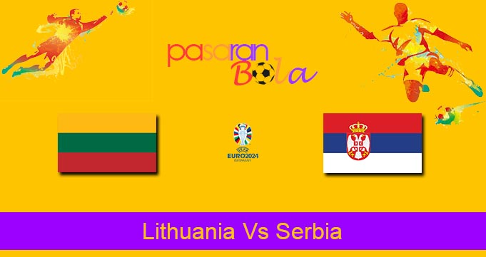 Prediksi Bola Lithuania Vs Serbia 11 September 2023