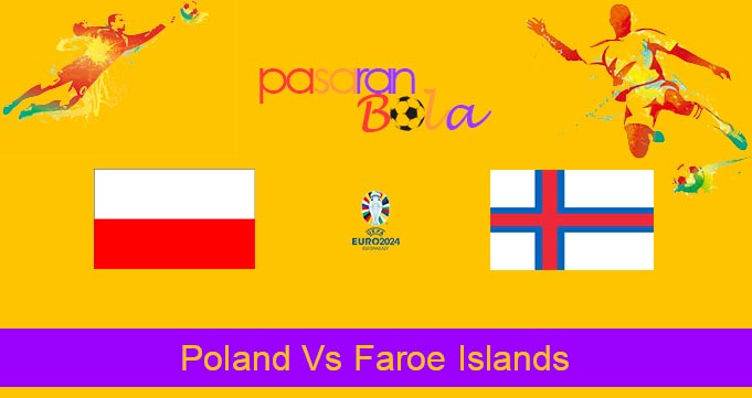 Prediksi Bola Poland Vs Faroe Islands 8 September 2023