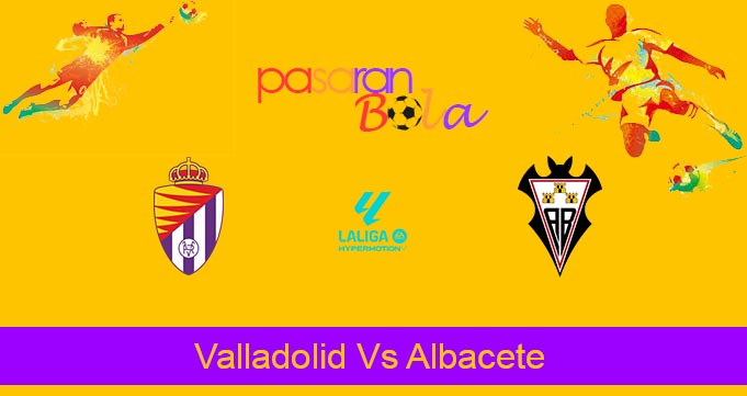 Prediksi Bola Valladolid Vs Albacete 13 Februari 2024