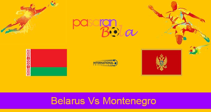 Prediksi Bola Belarus Vs Montenegro 22 Maret 2024