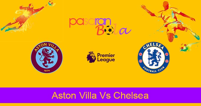 Prediksi Bola Aston Villa Vs Chelsea 28 April 2024
