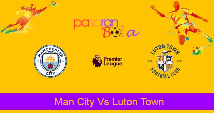 Prediksi Bola Man City Vs Luton Town 13 April 2024